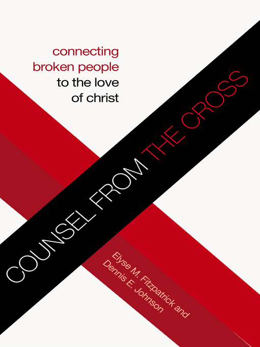 Title details for Counsel from the Cross by Elyse M. Fitzpatrick - Available